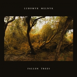 Lubomyr Melnyk - Fallen Trees, Erased Tapes Records 2018