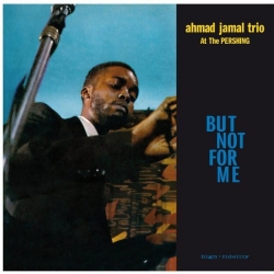 Ahmad Jamal Trio – Ahmad Jamal At The Pershing - But Not For Me, LP 180g,WaxTime 2012 r.
